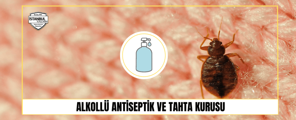 Alkollü Antiseptik ve Tahta kurusu